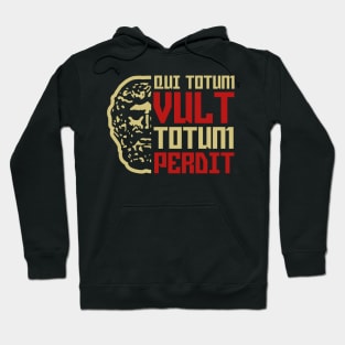 Qui totum vult totum perdit-He who wants everything loses everything Hoodie